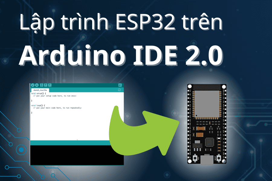 Cài đặt Arduino IDE 2.0 để lập trình ESP32