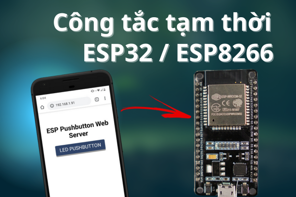 Xây dựng Web Server ESP8266 / ESP32 điều khiển LED