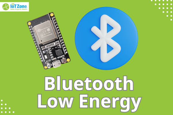 Hướng dẫn Bluetooth Low Energy trên ESP32