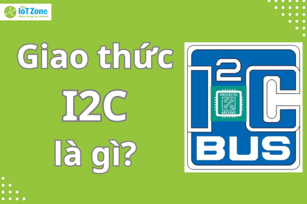 Tất tần tật về giao thức I2C bạn cần biết
