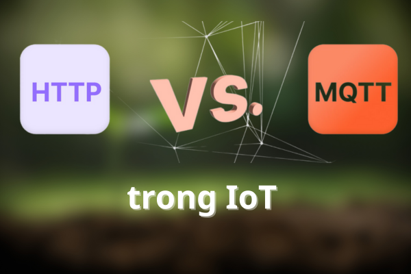 So sánh điểm khác biệt chính giữa MQTT vs HTTP trong IoT