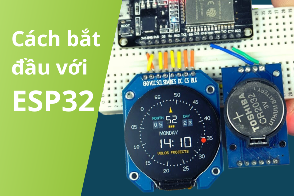 Cách bắt đầu với ESP32 cho người mới & 10 dự án ESP32 cơ bản