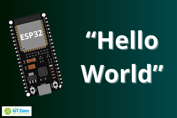 ESP32 Hello World - Hướng Dẫn Chi Tiết - IoT Zone