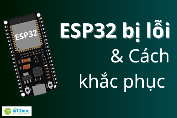 Lỗi ESP32 và cách khắc phục