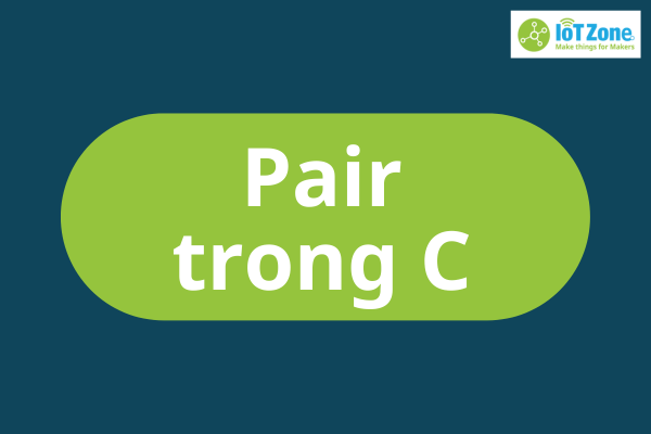 Giới thiệu về Pair trong C++ - Ưu điểm và code mẫu
