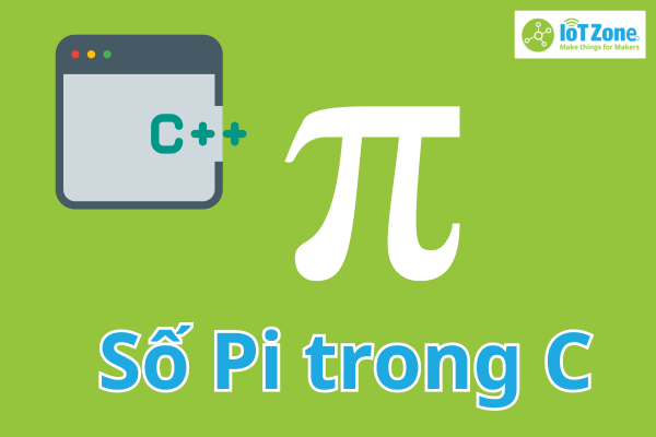 Số pi trong C là gì? Cách ứng dụng vào tính diện tính, chu vi hình tròn bằng Pi trong C