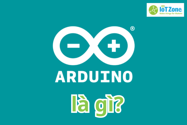 Arduino IDE là gì? Cách tải và lập trình dự án đầu tiên