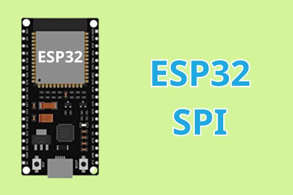 ESP32 SPI - Cách cấu hình, sử dụng giao thức truyền thông SPI
